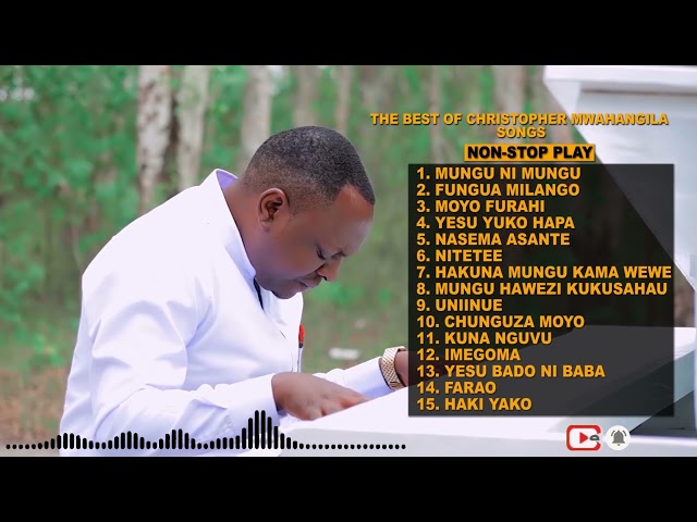 The Best Of Christopher Mwahangila Songs 2021 class=