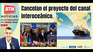 En Vivo: Cancelan el proyecto del canal interoceánico. 08 de Mayo 2024.