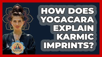 How Does Yogacara Explain Karmic Imprints? - Buddhism Reflections