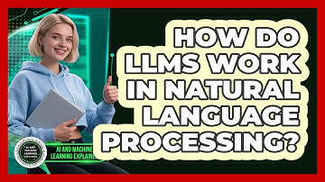 How Do LLMs Work In Natural Language Processing? - AI and Machine Learning Explained