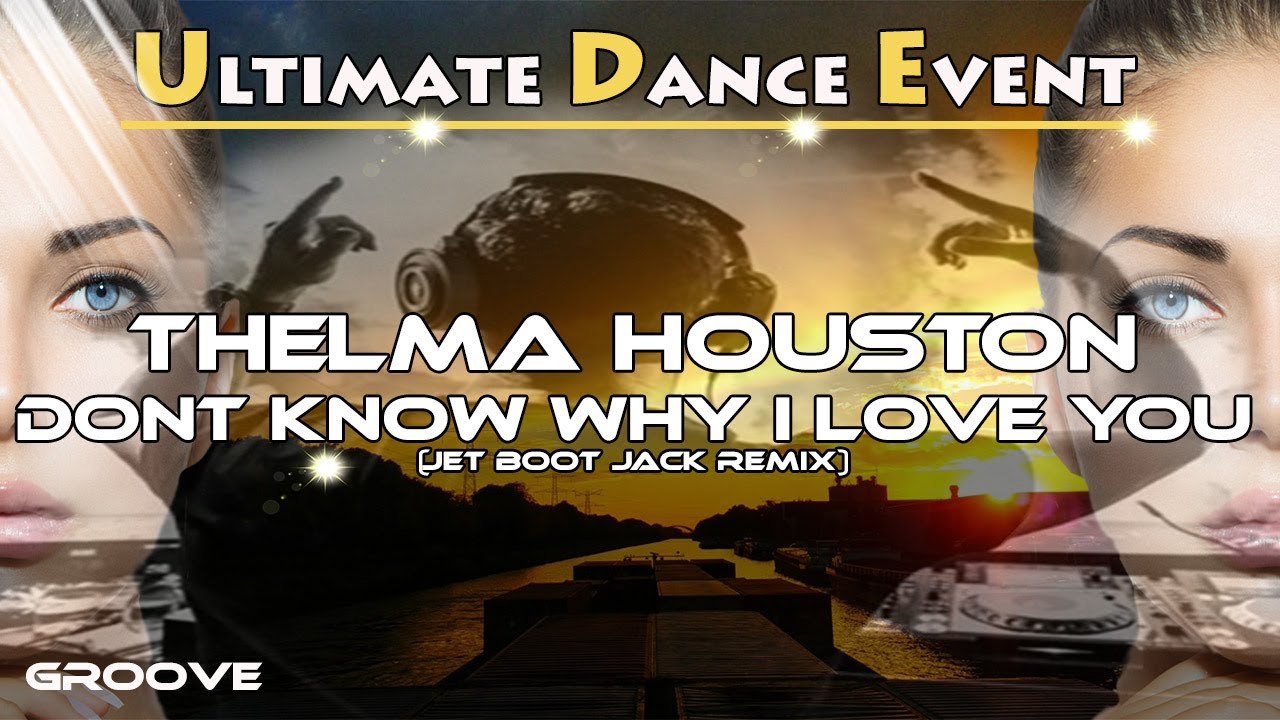 Groove ♫ Thelma Houston - Dont Know Why I Love You (Jet Boot Jack Remix) Groove ♫ Thelma Houston - Dont Know Why I Love You (Jet Boot Jack Remix)