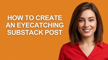 How to Create an Eyecatching Substack Post - AshleyHowTo