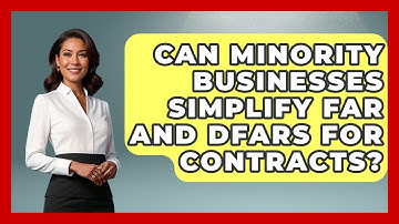 Can Minority Businesses Simplify FAR And DFARS For Contracts? - Minority Business Success Experts