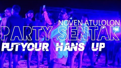 PARTY SENTAK - PUTYOUR HANS UP 🌴 Noven Atulolon