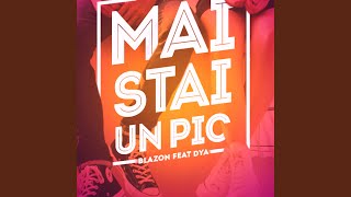 Mai Stai Un Pic (feat. Dya)