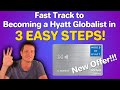 Fast Track to Globalist Status in 3 EASY STEPS - New World of Hyatt Card Welcome Offer