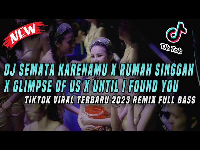 DJ Semata Karenamu X Rumah Singgah X Glimpse Of Us X Until I Found You TikTok Viral 2023 Full Bass class=