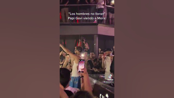 Papi Gavi llora por ver a mora