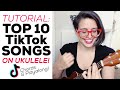 Top 10 TikTok Songs on Ukulele | TUTORIAL