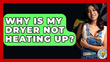 Why Is My Dryer Not Heating Up? - LearnToDIY360.com