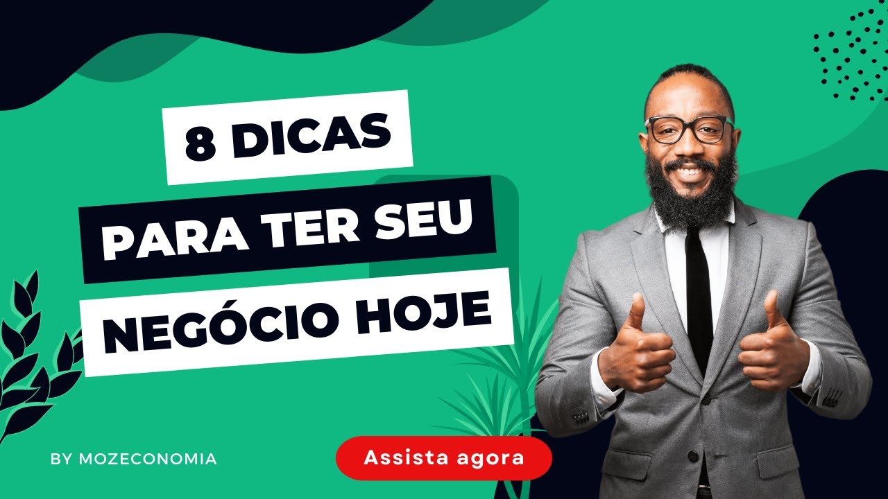 8 Dicas Para Ter um Negócio de Sucesso - Empresa em Moçambique