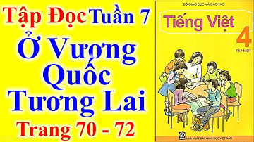 Tiếng Việt Lớp 4 Tuần 7 Tập Đọc – Ở vương quốc tương lai – trang 70 - 72
