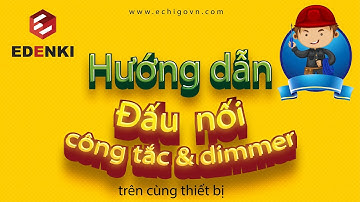 [EDENKI OFFICIAL] HƯỚNG DẪN dấu dây công tắc & công tắc đèn dimmer trên cùng thiết bị