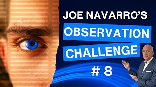 Joe Navarro's Observation Challenge #8 | JOE NAVARRO