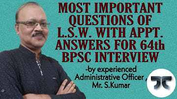 MOST IMPORTANT QUESTIONS WITH APPROPRIATE ANSWERS OF L.S.W. FOR 64th BPSC INTERVIEW  (SERIES - I)