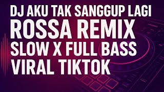 Download Lagu DJ trap Aku Tak Sanggup Lagi Rossa Remix Slow x Full Bass | Viral TikTok MP3
