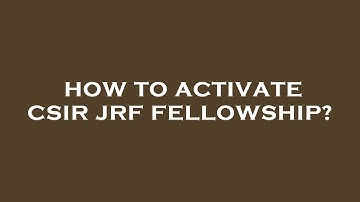 How to activate csir jrf fellowship?