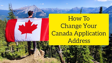 How to Change A Canada Application Address (Change Your Canada Application Address)