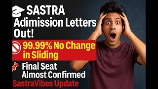 SASTRA Admission Letters Out! | 99.99% No Change in Sliding | Final Seat Confirmed
