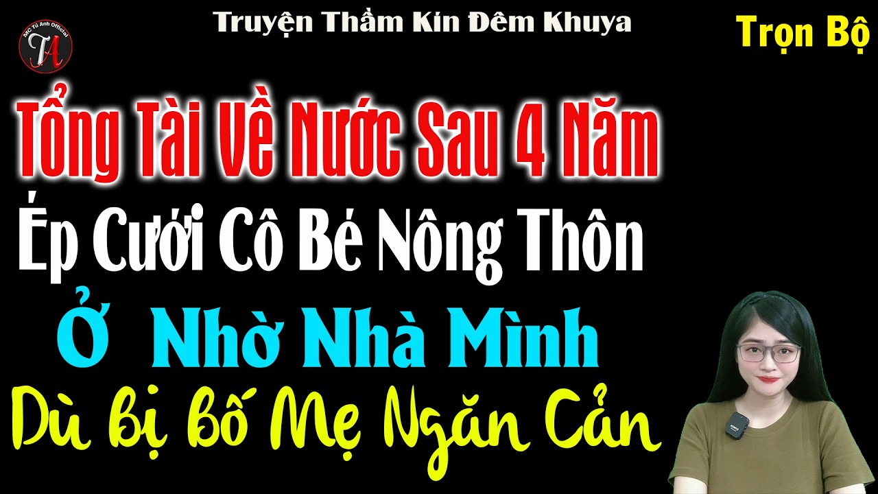Tổng Tài Về Nước Sau 4 Năm Ép Cưới Cố Bé Nông Thôn Ở Nhờ Nhà Mình Dù Bị Bố Mẹ Ngăn Cản #mctuanh