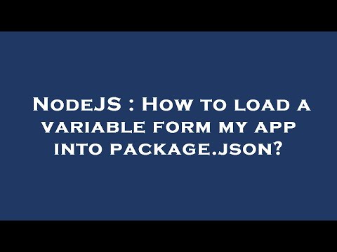 NodeJS : How to load a variable form my app into package.json?