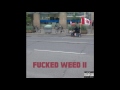 Fucked Weed - Fucked Weed 2 (full album)