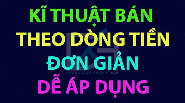KĨ THUẬT BÁN CỔ PHIẾU THEO DÒNG TIỀN - ĐƠN GIẢN DỄ ÁP DỤNG