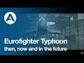 Eurofighter Typhoon - then, now and in the future.