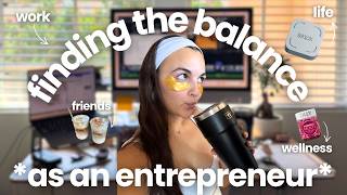 this is everything I'm doing to find balance between being an entrepreneur and taking care of myself