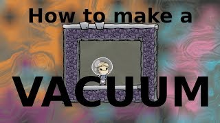 How to Make Rooms of Vacuum in Oxygen Not Included.
