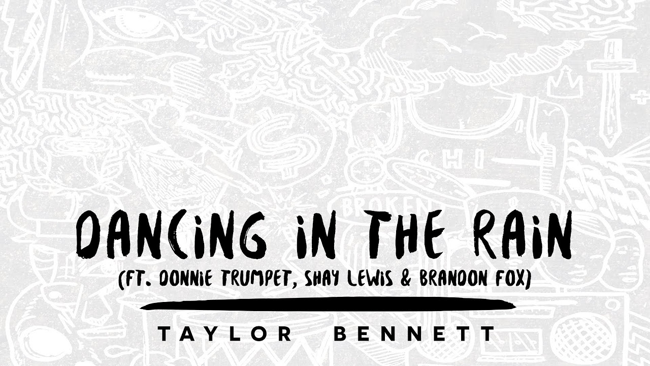 Taylor Bennett   Dancing in the Rain ft Donnie Trumpet Shay Lewis  Brandon Fox