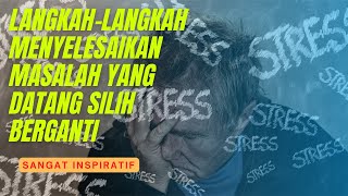 Langkah Langkah Menyelesaikan Masalah Yang Datang Silih Berganti || Motivasi Hidup