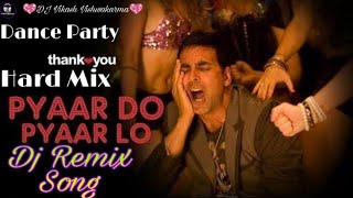 Pyar Do Pyar Lo - Thank You (Remix) | Pyar Do Pyar Lo Dj Song | 2020 Party Dance Dj Song | Dj Vikash
