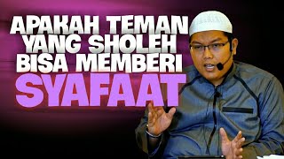 Apakah Teman Yang Sholeh Bisa Memberi Syafaat? DR Firanda Andirja MA