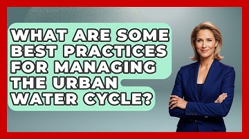 What Are Some Best Practices For Managing The Urban Water Cycle? - Weather Watchdog