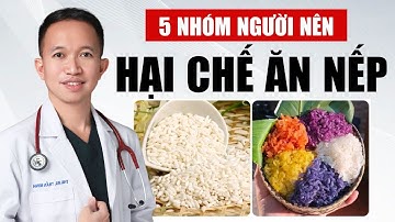 5 Nhóm Người Nên Hạn Chế Ăn Nếp, Ăn Xôi | Bác Sĩ Trần Minh