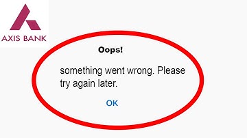 Fix Axis Oops - Something Went Wrong Error in Android & iOS - Please Try Again Later