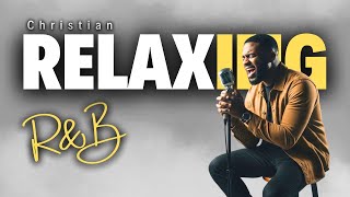  ru0026b Relax Peaceful Gospel Ru0026b Worship Mix  Christian  For Faith Calm U0026 Restoration 