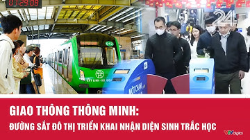 Giao thông thông minh: Đường sắt đô thị triển khai nhận diện sinh trắc học | VTV24