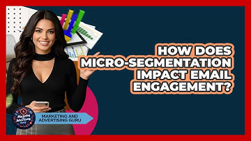 How Does Micro-segmentation Impact Email Engagement? - Marketing and Advertising Guru
