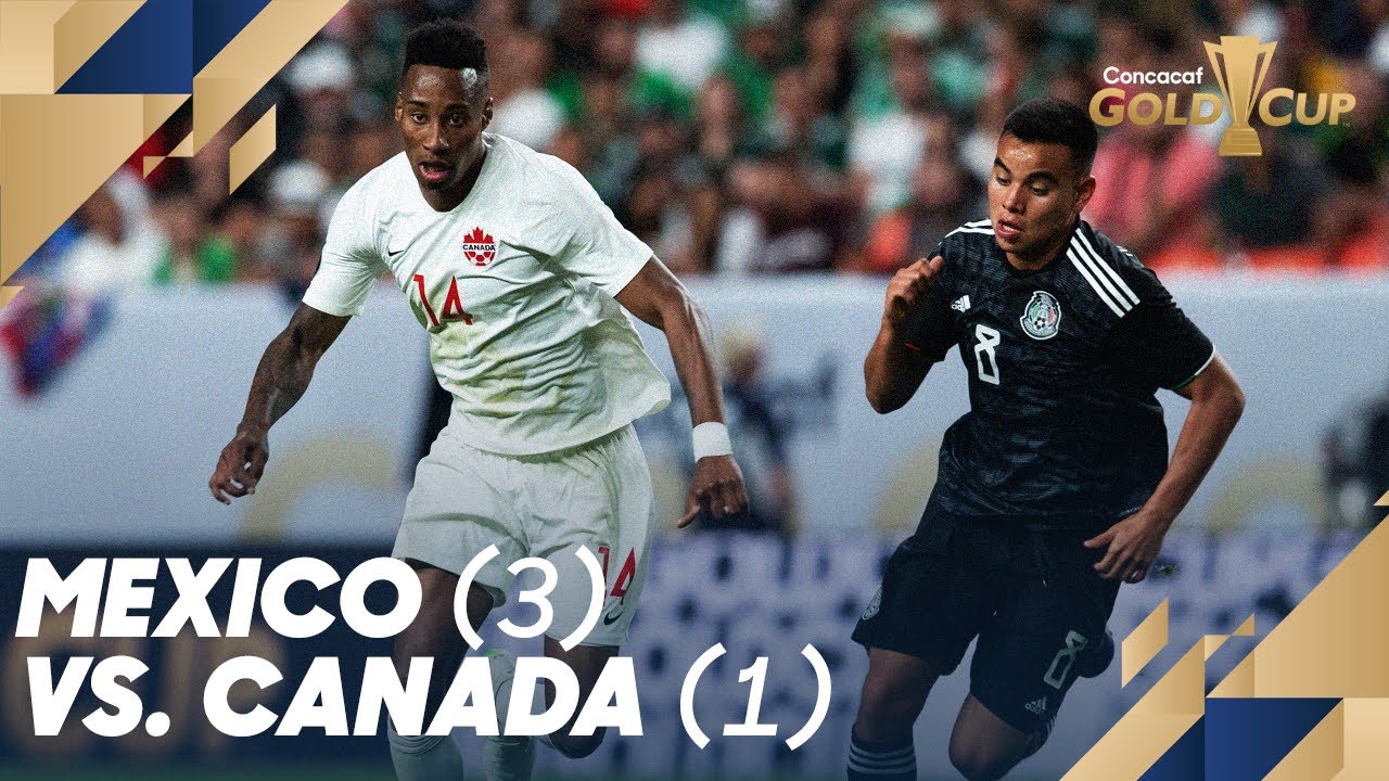 Mexico 3 Vs Canada 1 Gold Cup 2019 Youtube