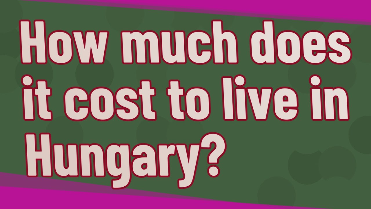 How much does it cost to live in Hungary? YouTube