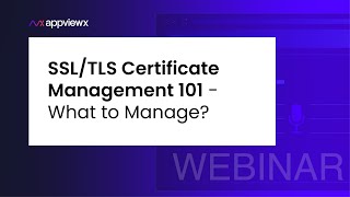 [Webinar] SSL/TLS Certificate Management 101 - What to Manage?
