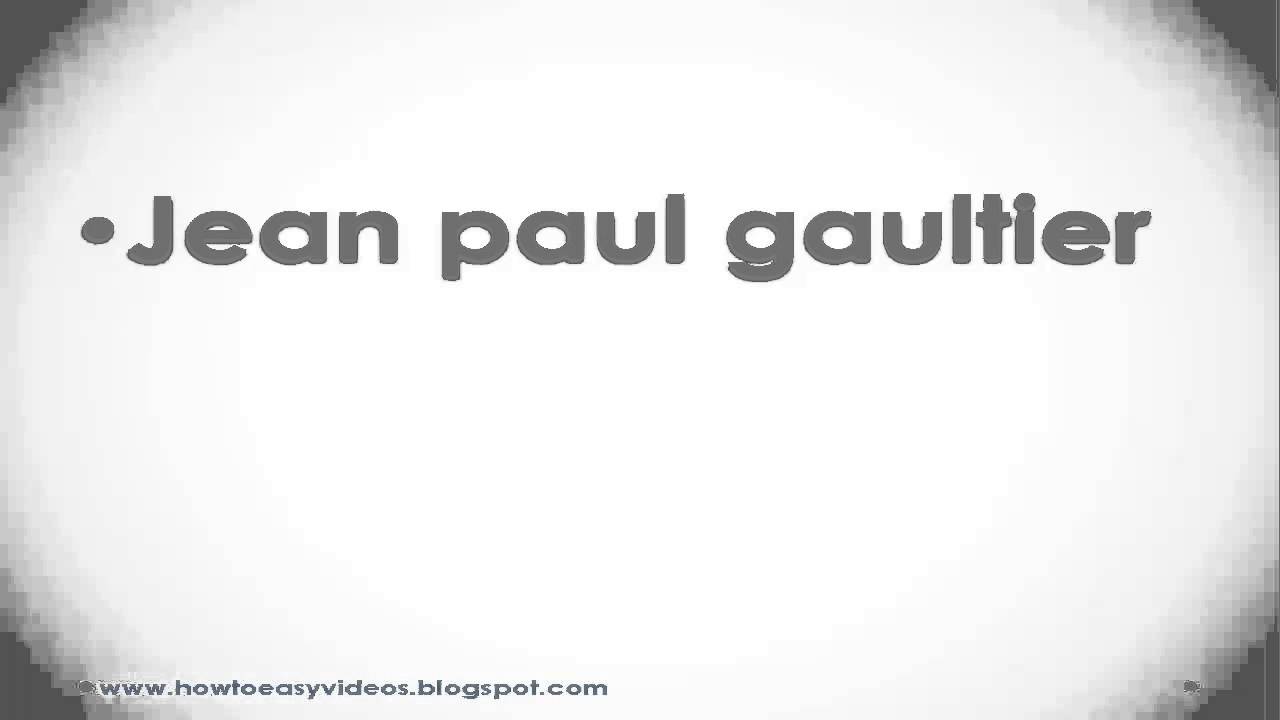 How to pronounce or say Jean paul gaultier - YouTube