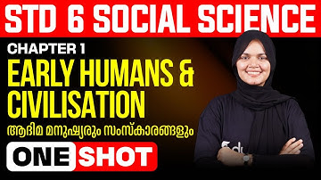 Early Humans and Civilisation ആദിമ മനുഷ്യരും സംസ്കാരങ്ങളും | Social Science Chapter1 | One Shot