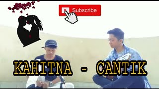 Kahitna - Cantik cover by Rahman ft Aldi
