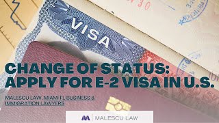 Change of Status: Apply for E2 visa in US | Malescu Law