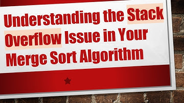 Understanding the Stack Overflow Issue in Your Merge Sort Algorithm