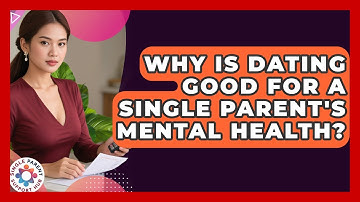 Why Is Dating Good For A Single Parent