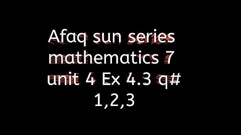 Afaq sun series mathematics 7 || unit 4 Ex 4.3